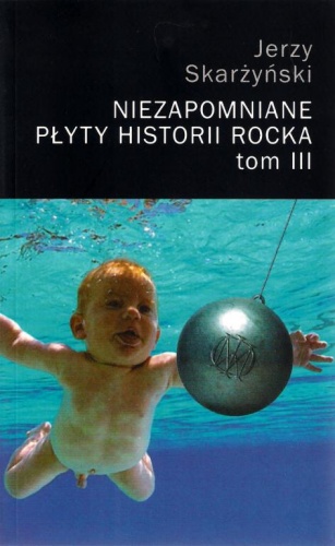 Niezapomniane płyty historii rocka. Tom III - Jerzy Skarżyński