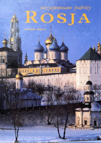 Niezapomniane podróże: Rosja - Arnaldo Alberti