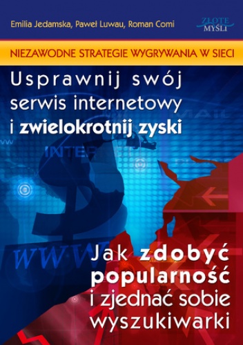 Niezawodne strategie wygrywania w sieci. Usprawnij swój serwis internetowy i zwielokrotnij zyski. Jak zdobyć popularność i zjednać sobie wyszukiwarki - Jedamska Emilia