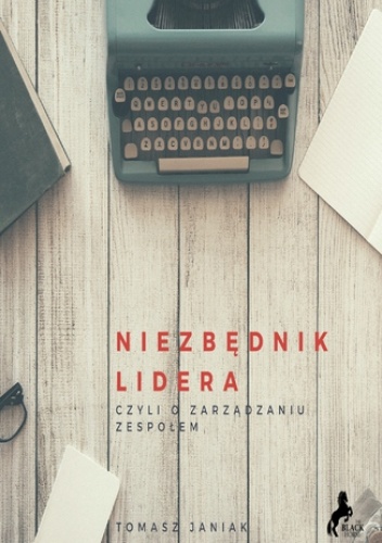 Niezbędnik lidera. Czyli o zarządzaniu - Tomasz Janiak