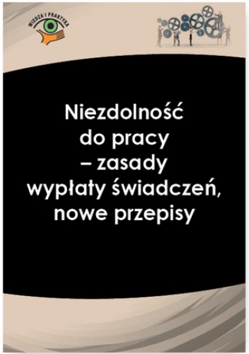 Niezdolność do pracy - zasady wypłaty świadczeń, nowe przepisy - praca zbiorowa