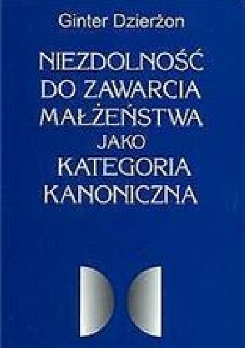 Niezdolność do zawarcia małżeństwa jako kategoria kanoniczna - Gunter Dzierżon