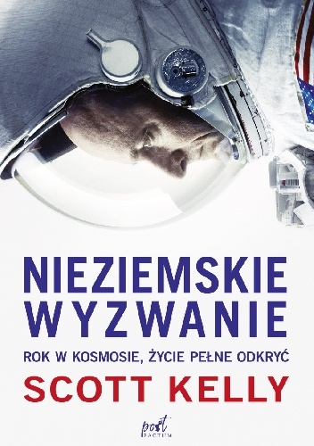 Nieziemskie wyzwanie. Rok w kosmosie, życie pełne odkryć - Scott Kelly
