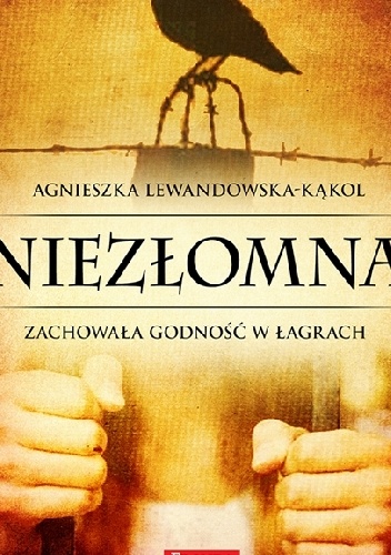 Niezłomna. Zachowała godność w łagrach - Agnieszka Lewandowska - Kąkol
