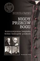 Niezłomni. Tom 1. Nigdy przeciw Bogu. Komunistyczna bezpieka wobec biskupów polskich - Józef Marecki, Filip Musiał