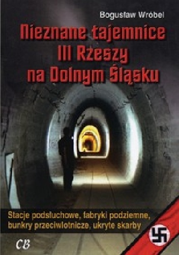 Nieznane tajemnice III Rzeszy na Dolnym Śląsku - Bogusław Wróbel