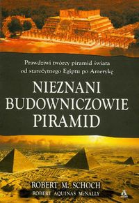 Nieznani budowniczowie piramid - Robert Aquinas McNally, Robert M. Schoch