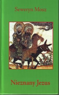 Nieznany Jezus - Seweryn Mosz