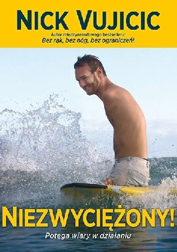 Niezwyciężony! Potęga wiary w działaniu - Nick Vujicic