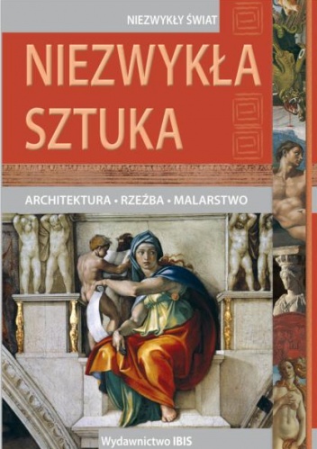 Niezwykła sztuka. Architektura, rzeźba, malarstwo. - autor nieznany