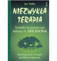 Niezwykła terapia: techniki terapeutyczne Miltona H. Ericksona - Jay Haley