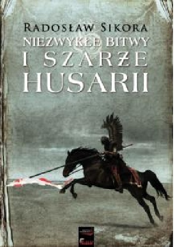 Niezwykłe bitwy i szarże husarii - Radosław Sikora