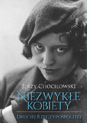 Niezwykłe kobiety Drugiej Rzeczypospolitej - Jerzy Chociłowski