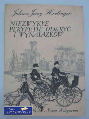 Niezwykłe perypetie odkryć i wynalazków - Juliusz Jerzy Herlinger
