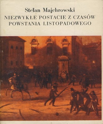 Niezwykłe postacie z czasów Powstania Listopadowego - Stefan Majchrowski