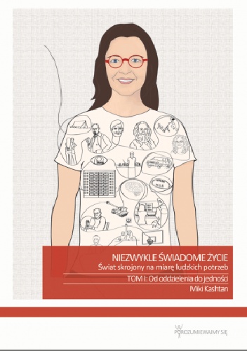 Niezwykle świadome życie. Świat skrojony na miarę ludzkich potrzeb. Tom I: Od oddzielenia do jedności - Miki Kashtan