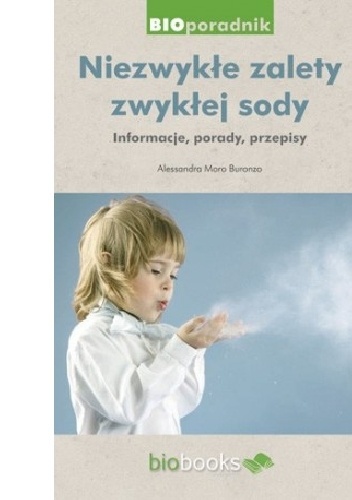 Niezwykłe zalety zwykłej sody. Informacje, porady, przepisy - Alessandra Moro-Buronzo
