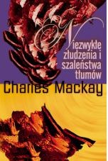 Niezwykłe złudzenia i szaleństwa tłumów - Charles Mackay
