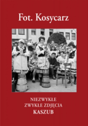 Niezwykłe zwykłe zdjęcia Kaszub - Maciej Kosycarz