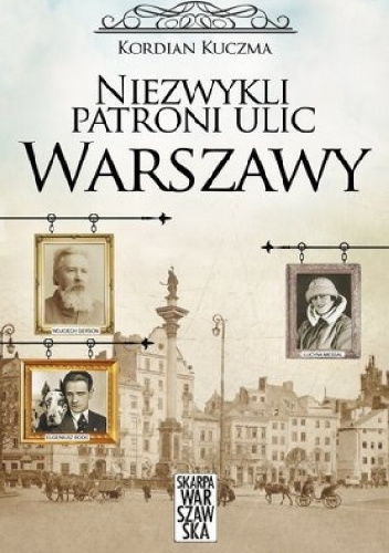 Niezwykli patroni ulic Warszawy - Kordian Kuczma