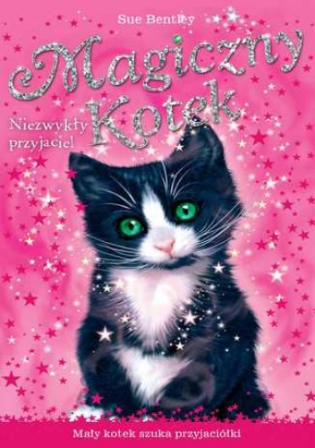 Niezwykły przyjaciel. Magiczny kotek - Sue Bentley
