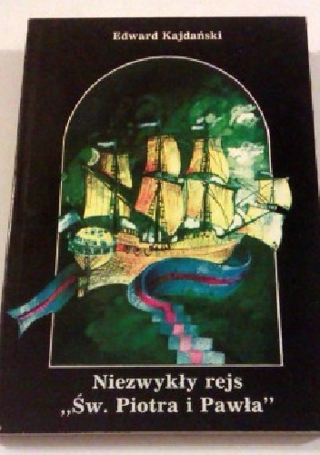Niezwykły rejs ,,Św. Piotra i Pawła" - Edward Kajdański