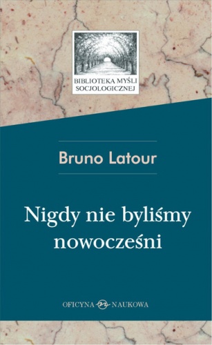 Nigdy nie byliśmy nowocześni. Studium z antropologii symetrycznej - Bruno Latour