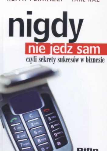 Nigdy nie jedz sam, czyli sekrety sukcesów w biznesie - Keith Ferrazzi, Tahl Raz