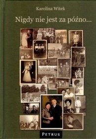 Nigdy nie jest za późno... - Karolina Witek