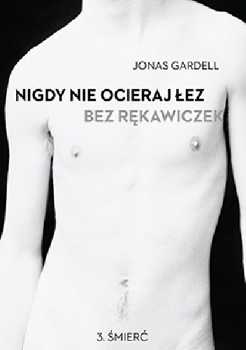 Nigdy nie ocieraj łez bez rękawiczek. Śmierć - Jonas Gardell