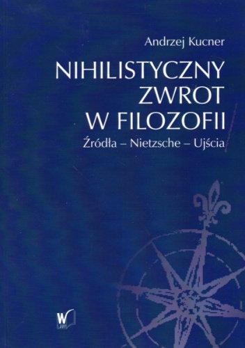 Nihilistyczny zwrot w filozofii - Andrzej Kucner