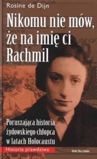 Nikomu nie mów, że na imię ci Rachmil - Rosine De Dijn