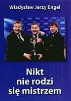 Nikt nie rodzi się mistrzem - Jerzy Engel