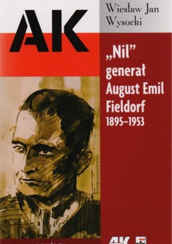 Nil generał August Emil Fieldorf 1895-1953 - Wiesław Wysocki