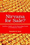 Nirvana for sale? Buddhism, Wealth, and the Dhammakaya Temple in Contemporary Thailand - Rachelle M. Scott