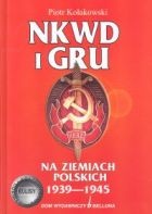 NKWD i GRU na ziemiach polskich 1939-1945 - Piotr Kołakowski