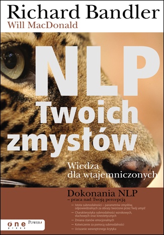 NLP Twoich zmysłów. Wiedza dla wtajemniczonych - Richard Bandler, Will MacDonald