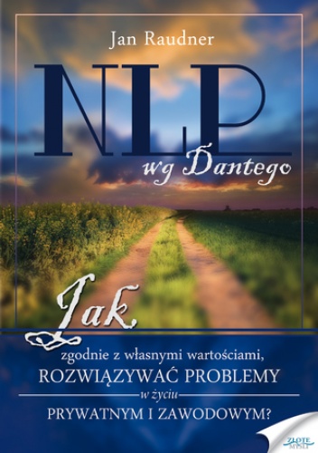 NLP wg Dantego. Jak, zgodnie z własnymi wartościami, rozwiązywać problemy w życiu prywatnym i zawodowym - Raudner Jan