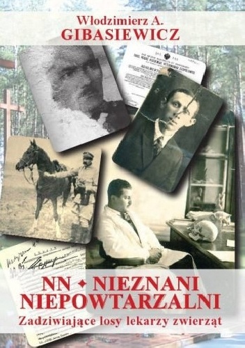 NN - Nieznani Niepowtarzalni. Zadziwiające losy lekarzy zwierząt - Włodzimierz A. Gibasiewicz