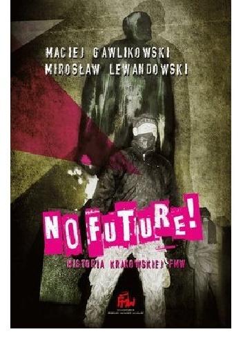 No Future! Historia krakowskiej FMW - Maciej Gawlikowski, Mirosław Lewandowski