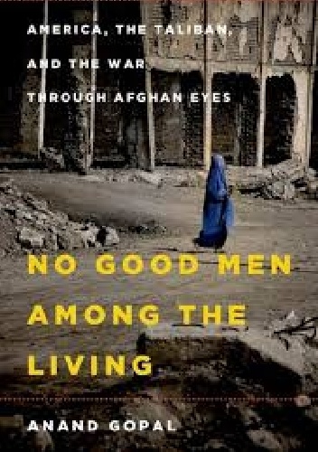 No Good Men Among the Living - Anand Gopal