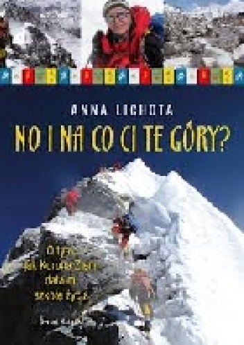No i na co ci te góry? O tym jak Korona Ziemi dała mi szkołę życia. - Anna Lichota