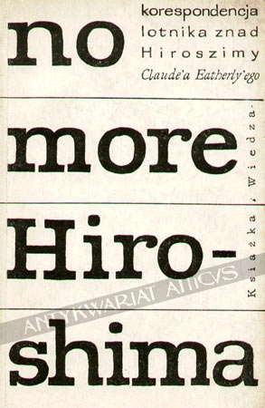 No More Hiroshima. Korespondencja lotnika znad Hiroszimy Claude'a Eatherly'ego - Claude Robert Eatherly, Günther Anders