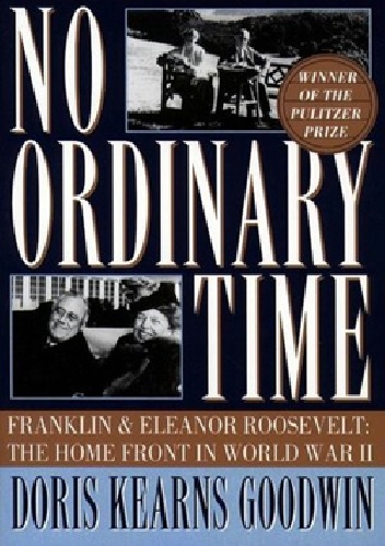 No Ordinary Time: Franklin and Eleanor Roosevelt - The Home Front in World War II - Doris Kearns Goodwin