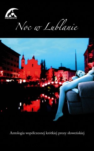 Noc w Lublanie. Antologia współczesnej krótkiej prozy słoweńskiej