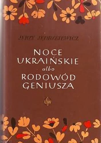 Noce ukraińskie albo Rodowód geniusza. Sen złoty o wolności - Jerzy Jędrzejewicz