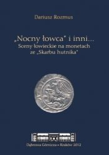 Nocny łowca i inni... Sceny łowieckie na monetach ze Skarbu hutnika - Dariusz Rozmus