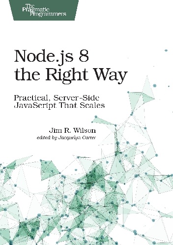 Node.js 8 the Right Way - Jim Wilson