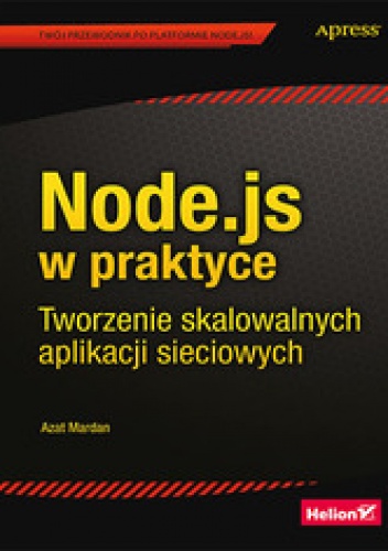 Node.js w praktyce. Tworzenie skalowalnych aplikacji sieciowych - Azat Mardan