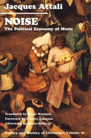 Noise: The Political Economy of Music - Jacques Attali